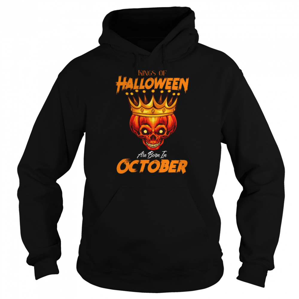 Kings Of Halloween Are Born In October shirt Unisex Hoodie