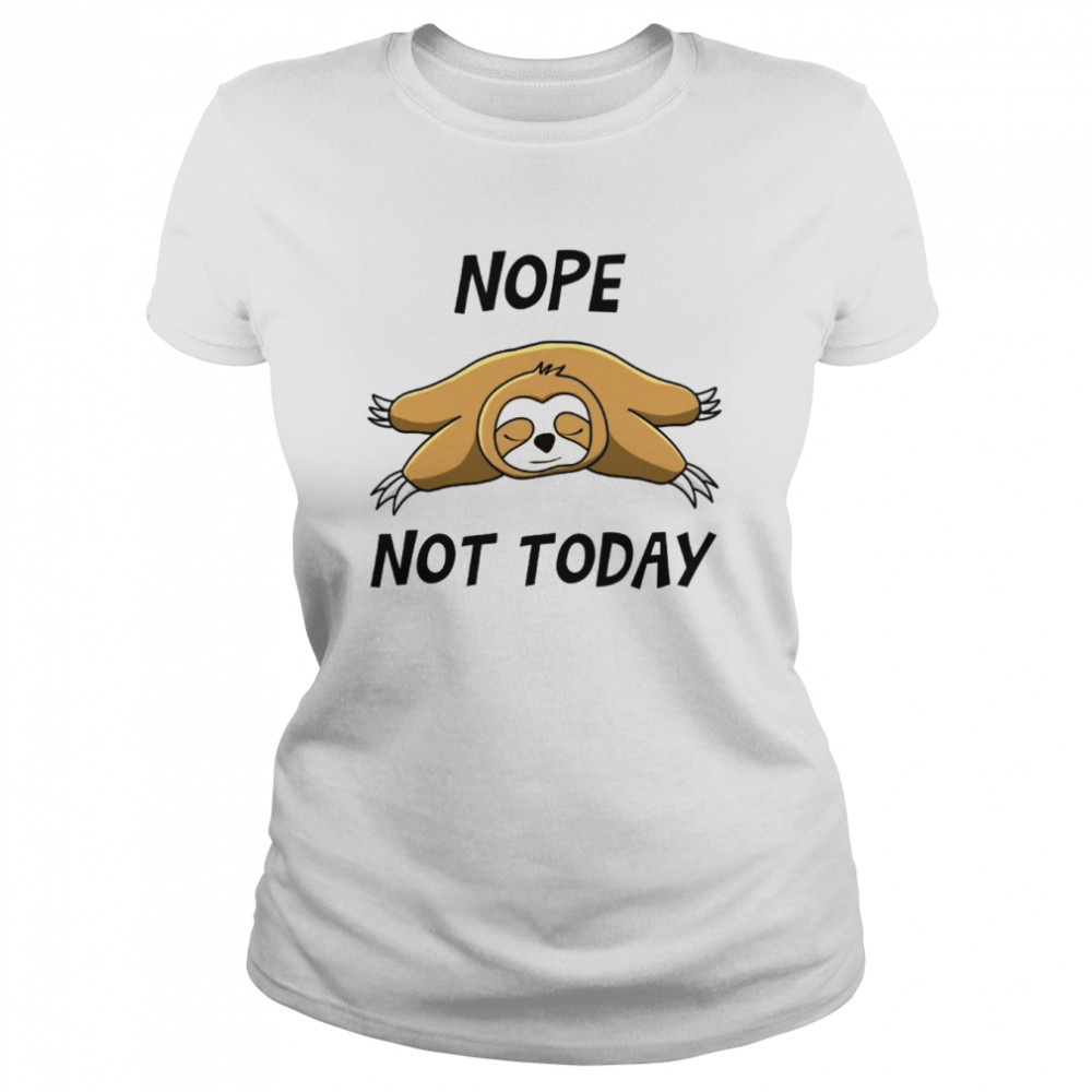 Nope Not Today  Classic Womens T-shirt