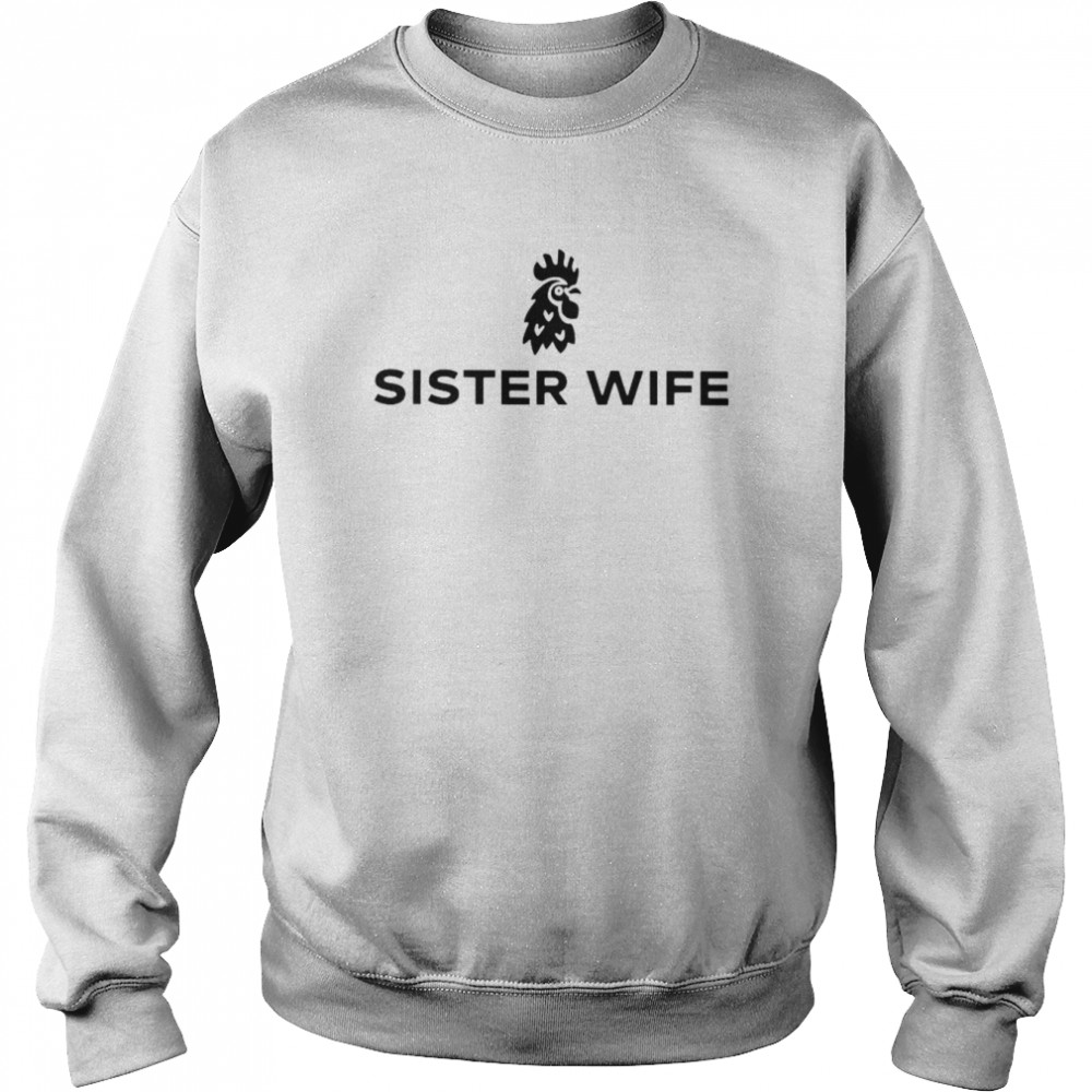 Sister wife shirt Unisex Sweatshirt