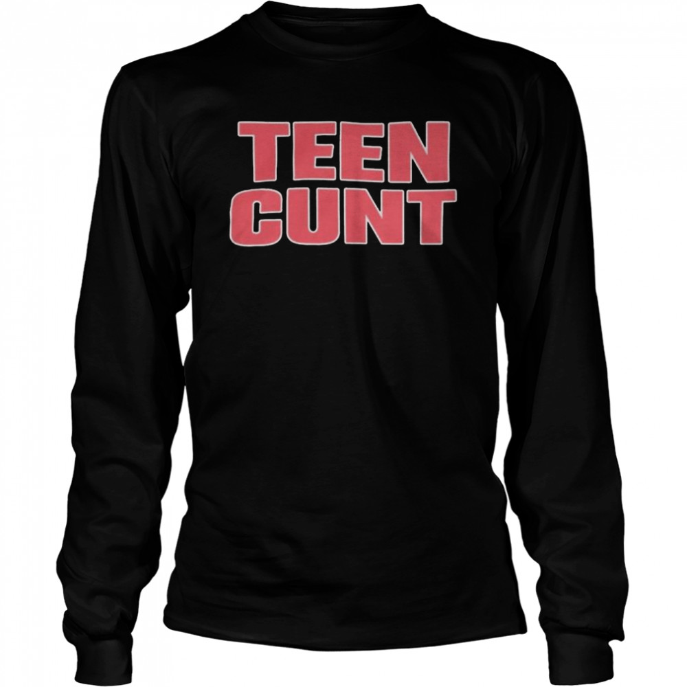 teen cunt 2022 shirt long sleeved t shirt