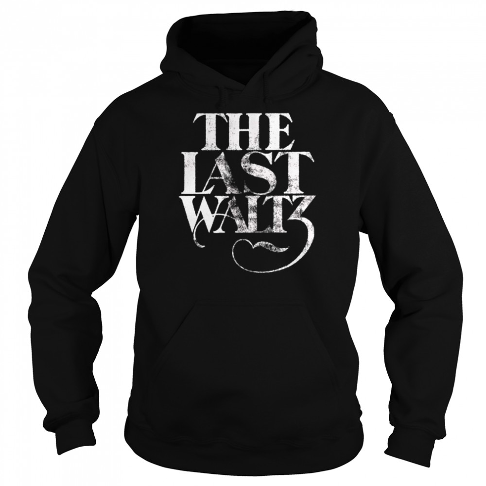 The Band The Last Waltz shirt Unisex Hoodie