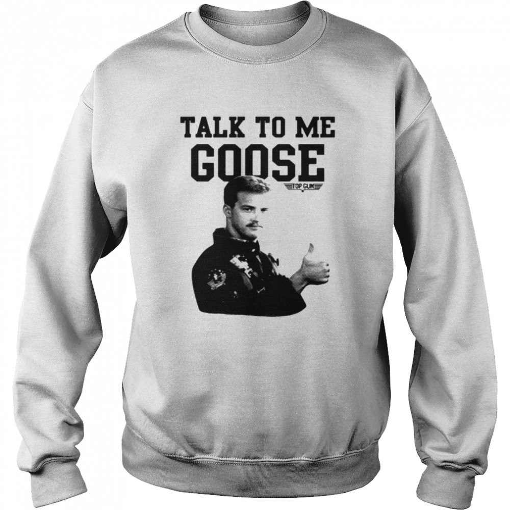 Top Gun talk to me Goose T-shirt Unisex Sweatshirt