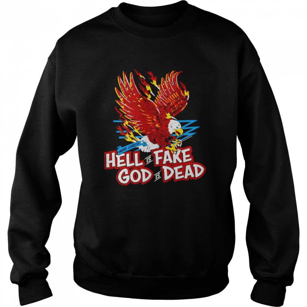 Who cares hell is fake god is dead shirt Unisex Sweatshirt