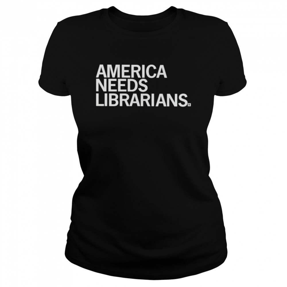 America needs librarians shirt Classic Women's T-shirt
