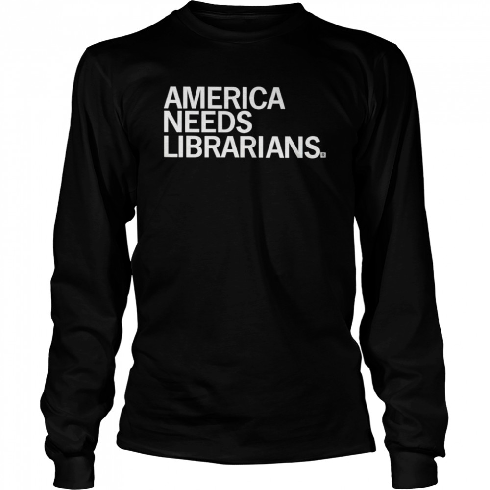 America needs librarians shirt Long Sleeved T-shirt
