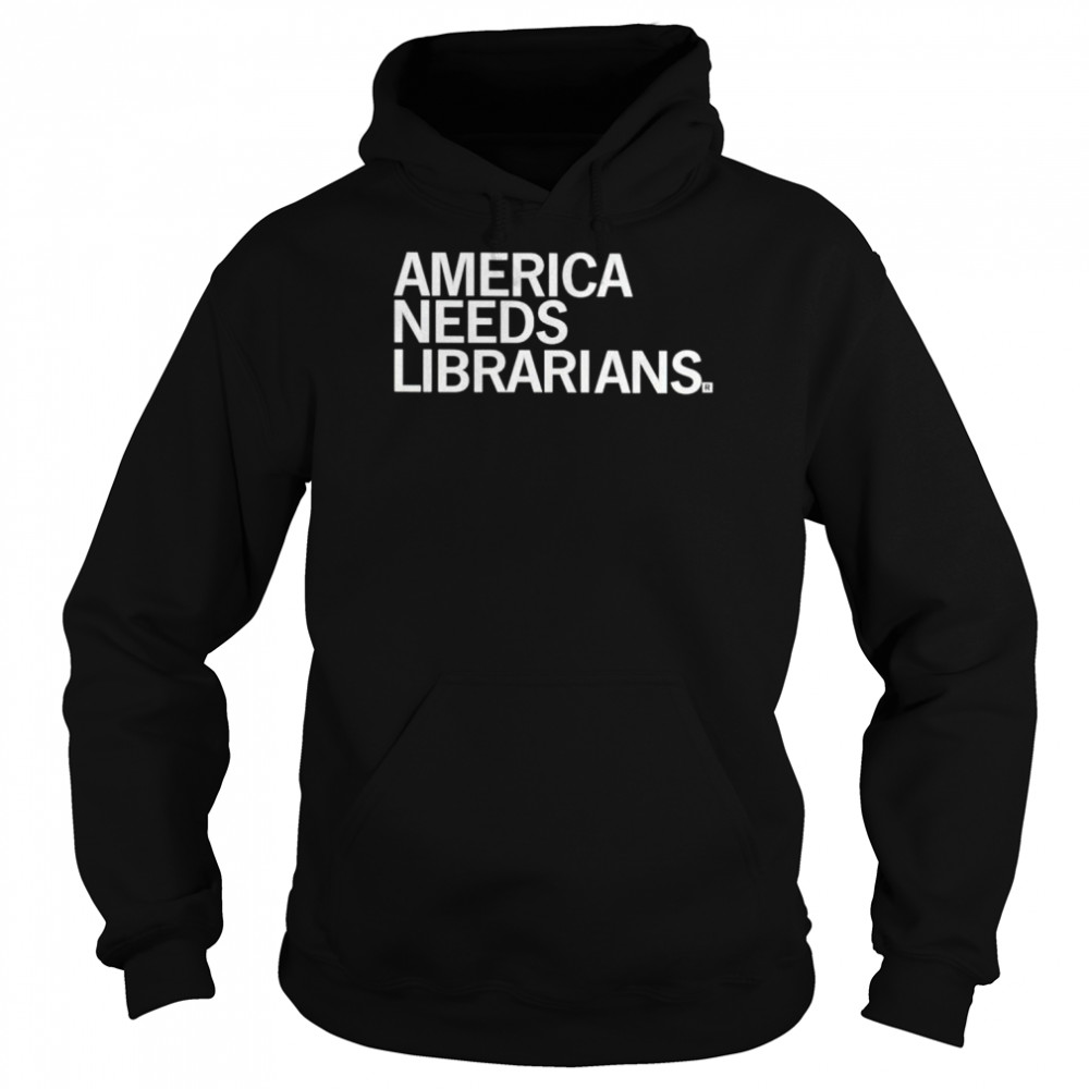 America needs librarians shirt Unisex Hoodie