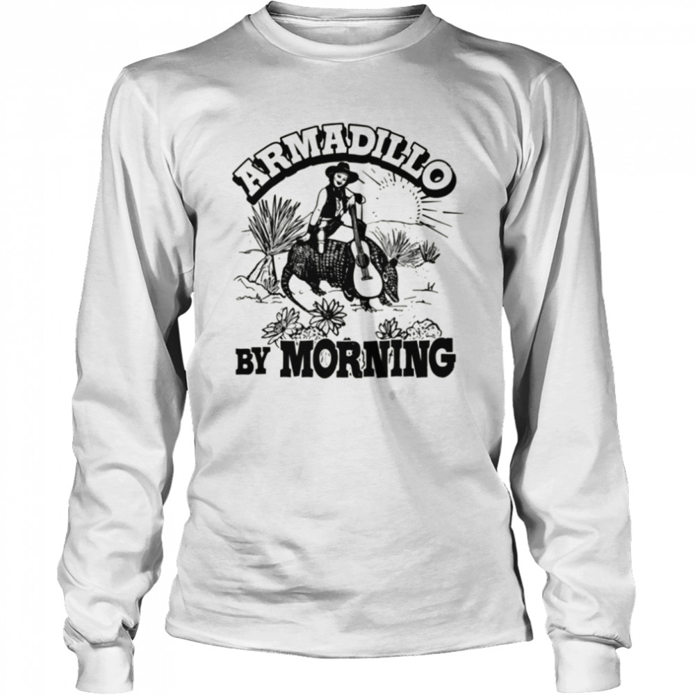Armadillo By Morning Texas Amarillo Country Song Pun Cowgirl shirt Long Sleeved T-shirt