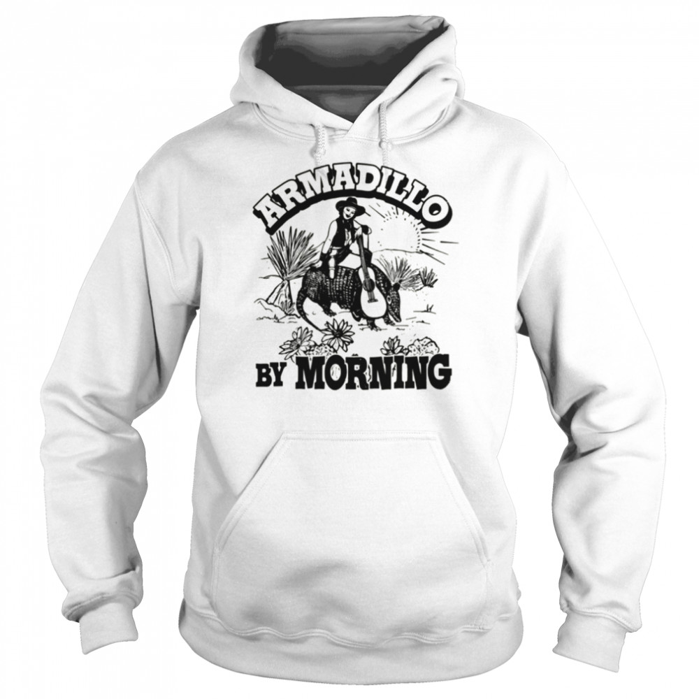 Armadillo By Morning Texas Amarillo Country Song Pun Cowgirl shirt Unisex Hoodie