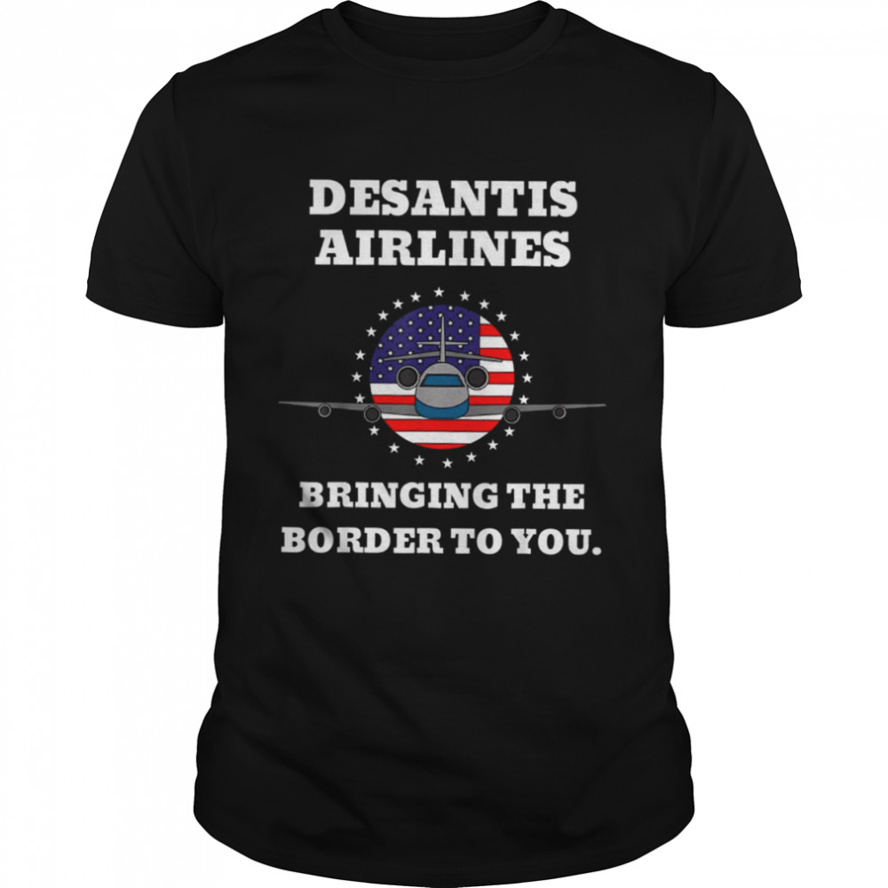 DeSantis Airlines Funny Bringing The Border To You Desantis Airlines T- Classic Men's T-shirt