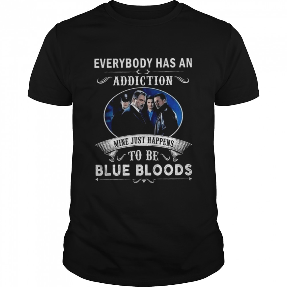 Everybody has an addiction mine just happens to be blue bloods 2022 shirt Classic Men's T-shirt
