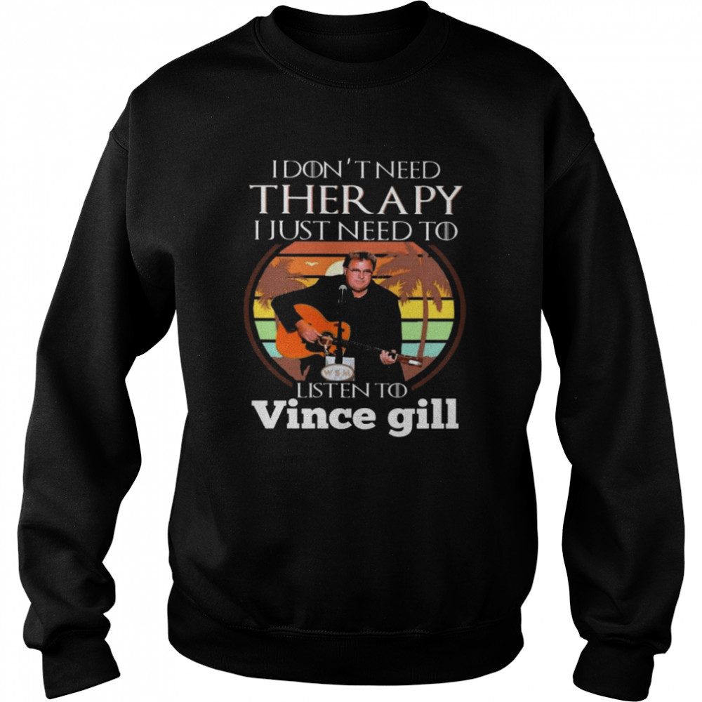 I don’t need Therapy I just need to listen to Vince Gill vintage shirt Unisex Sweatshirt