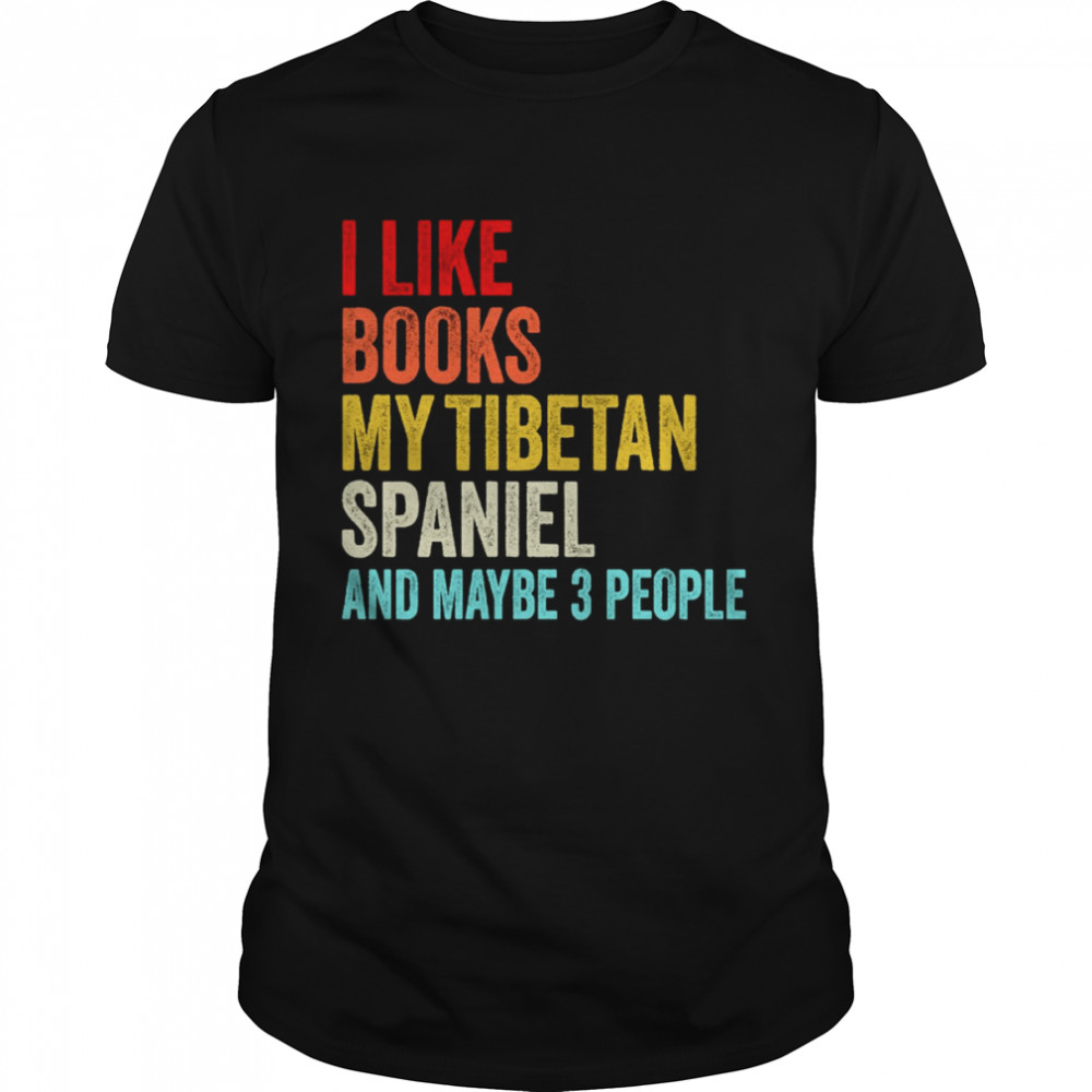 I Like Books My Tibetan Spaniel And Maybe 3 People Funny Books Lovers shirt Classic Men's T-shirt