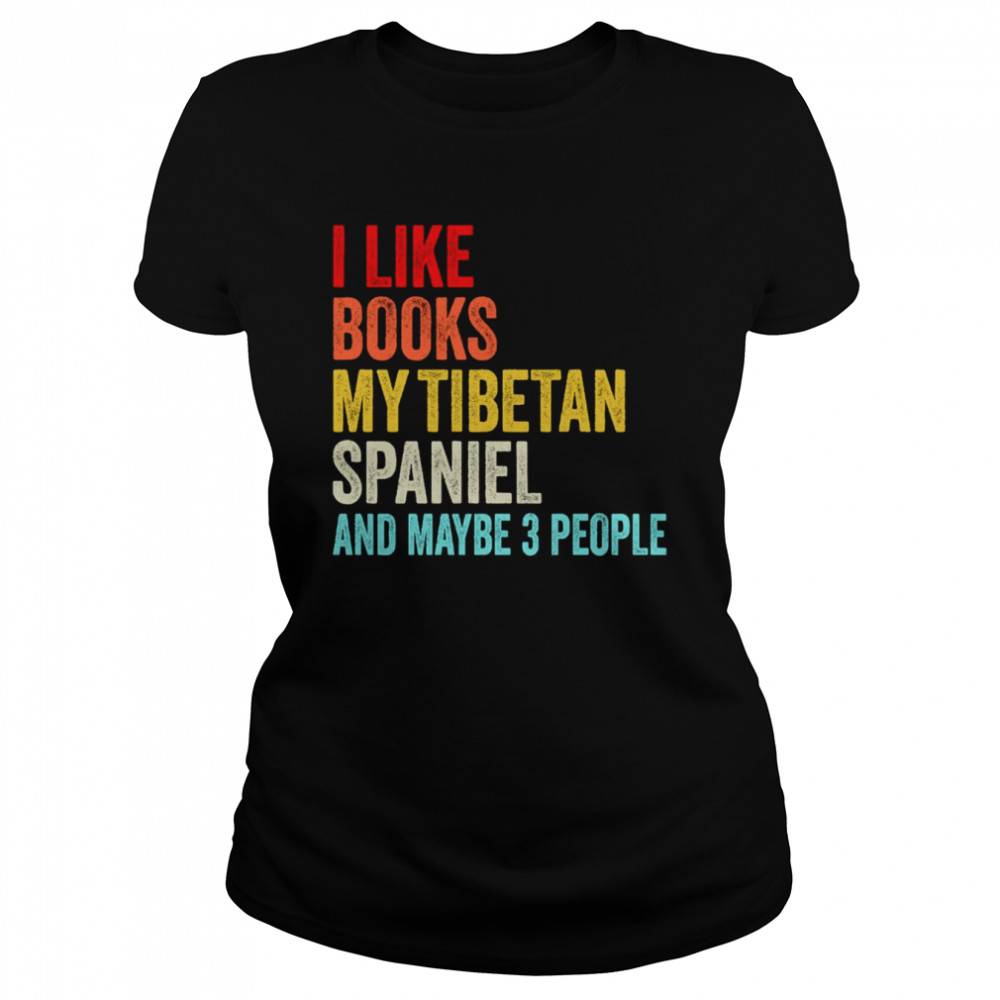 I Like Books My Tibetan Spaniel And Maybe 3 People Funny Books Lovers shirt Classic Womens T-shirt