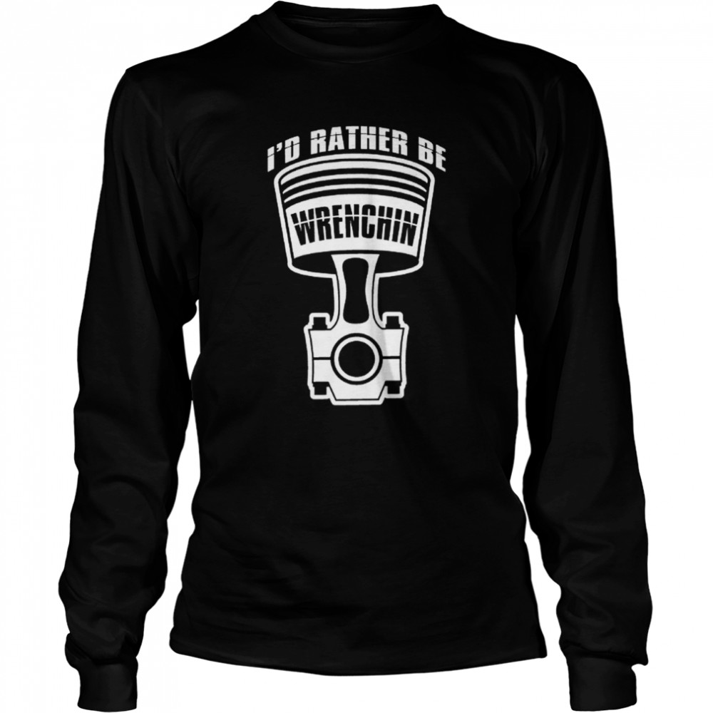 id rather be wrenching funny cool mechanics car lover engine builder t long sleeved t shirt