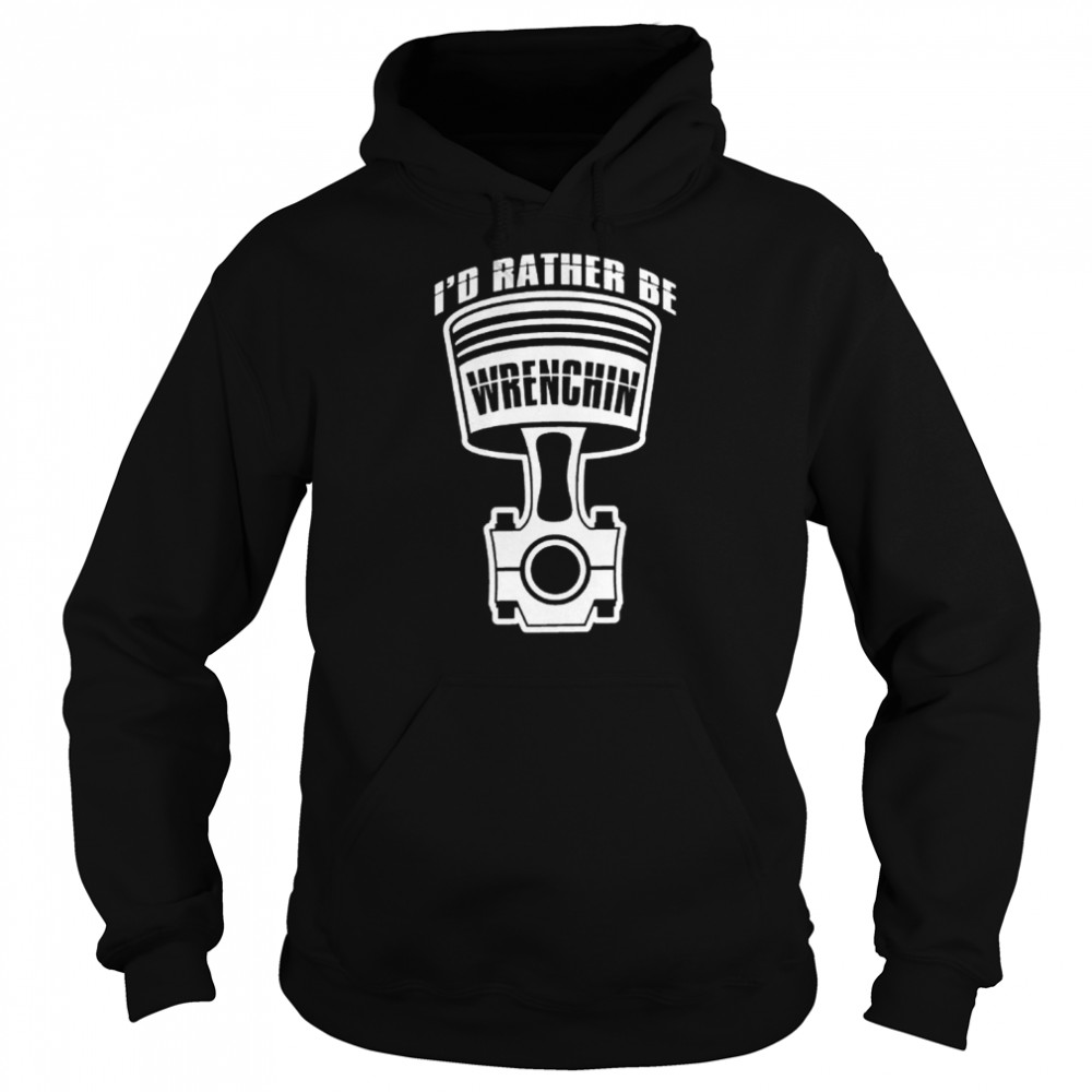 id rather be wrenching funny cool mechanics car lover engine builder t unisex hoodie