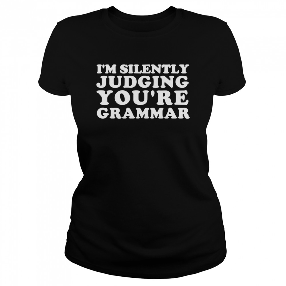 I’m Silently Judging You’re Grammar shirt Classic Women's T-shirt