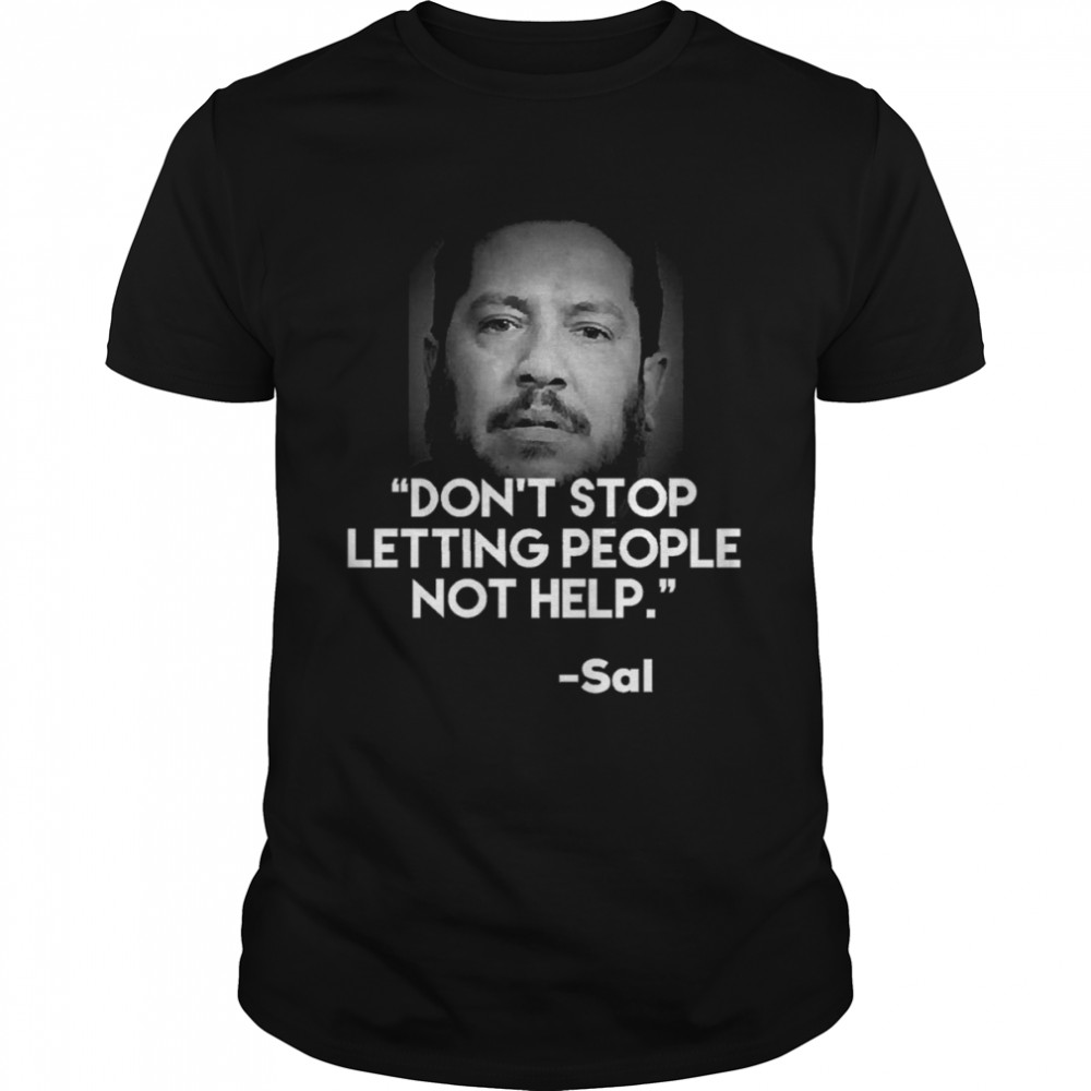 Jokers Are Impractical Sal Quote Don’t Stop Letting People Not Help shirt Classic Men's T-shirt