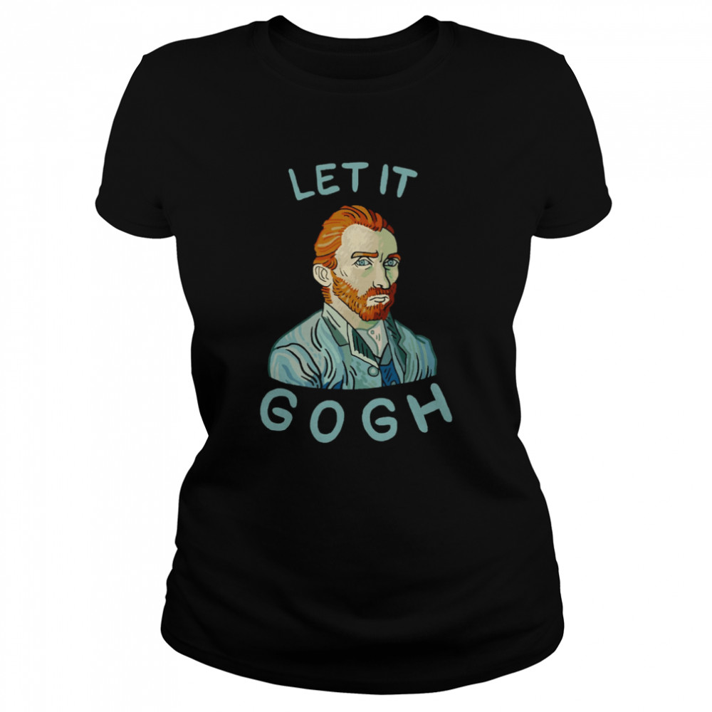 Let It Gogh shirt Classic Womens T-shirt