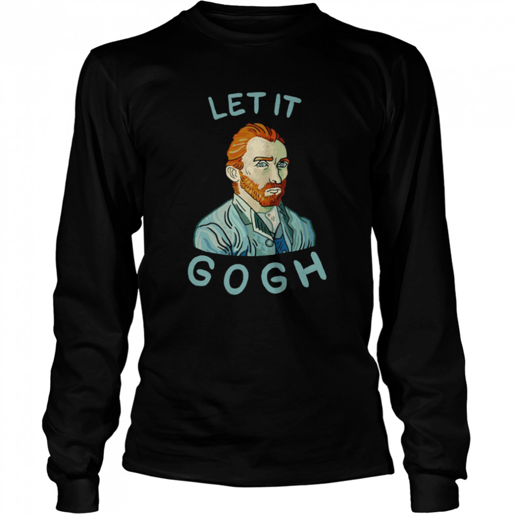 Let It Gogh shirt Long Sleeved T-shirt