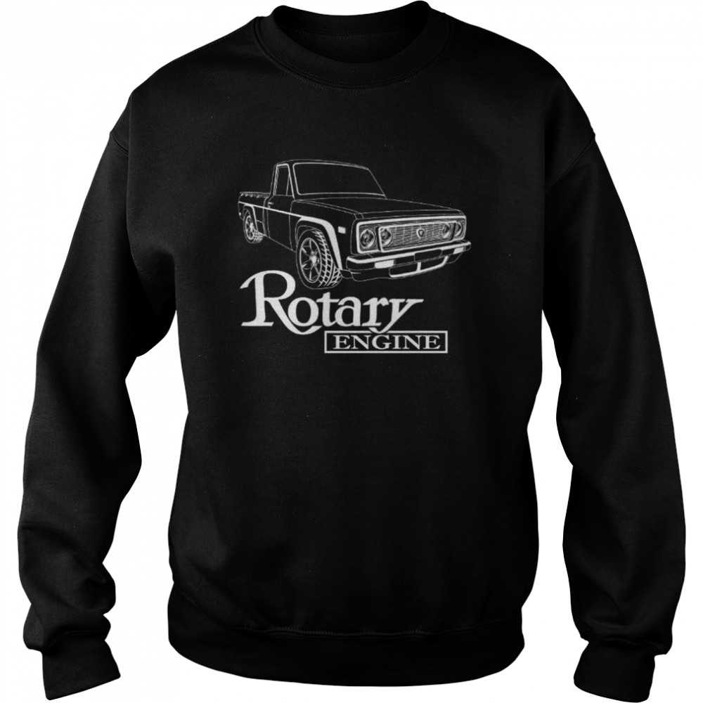 Mazda Rotary REPU Rotary Pick Up Truck 13B Rotary Engine Rotary Power T- Unisex Sweatshirt