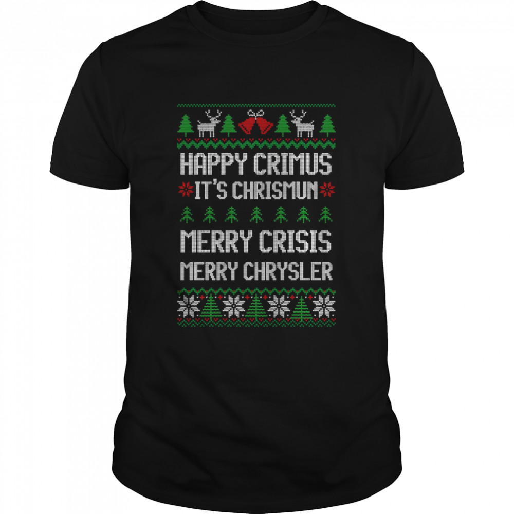 Merry Chrysler Happy Crimus Merry Crisis Funny Ugly Christmas shirt Classic Men's T-shirt