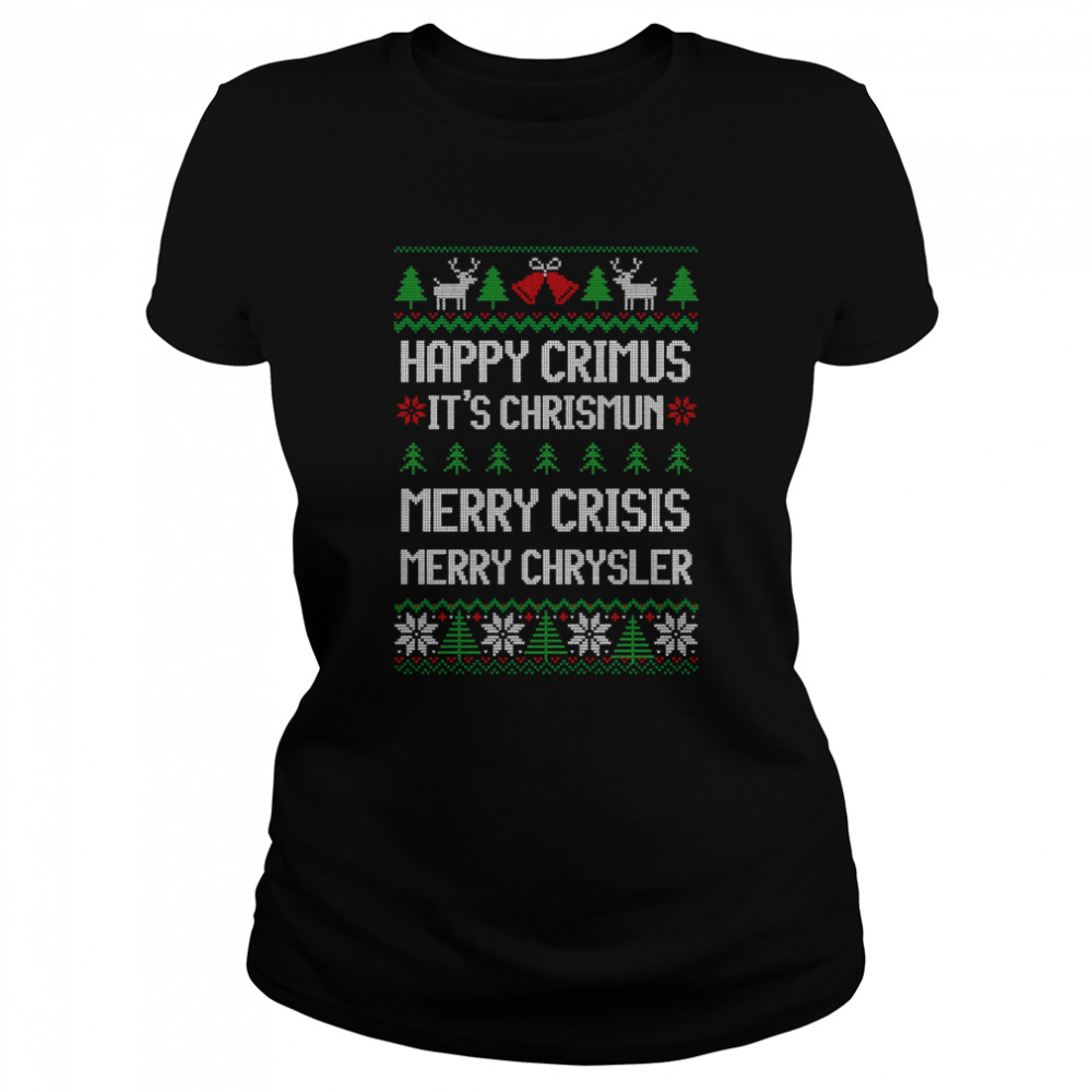 Merry Chrysler Happy Crimus Merry Crisis Funny Ugly Christmas shirt Classic Women's T-shirt
