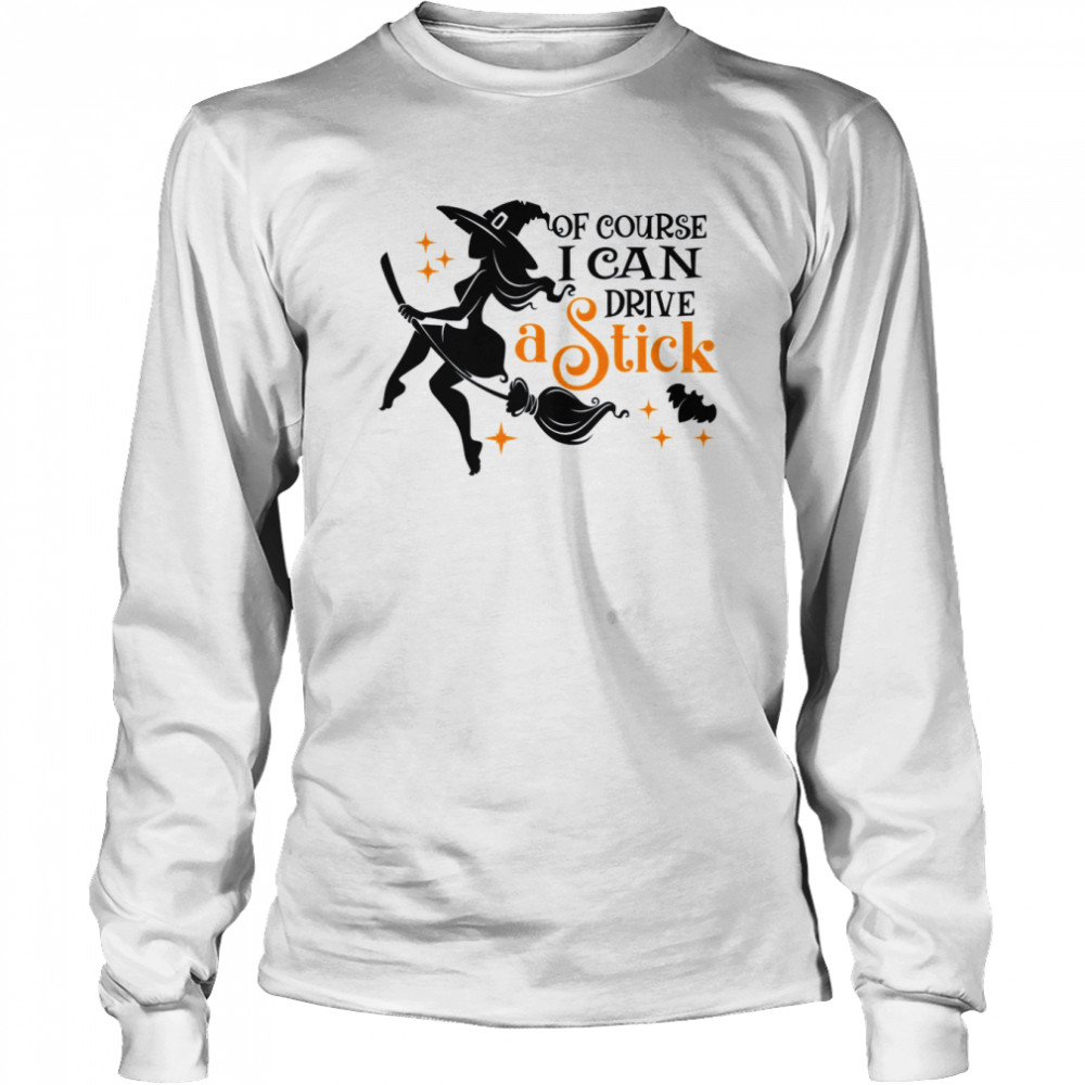 of course i can drive a stick halloween shirt long sleeved t shirt