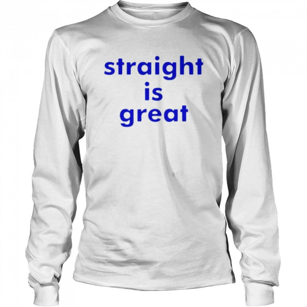 straight is great shirt long sleeved t shirt