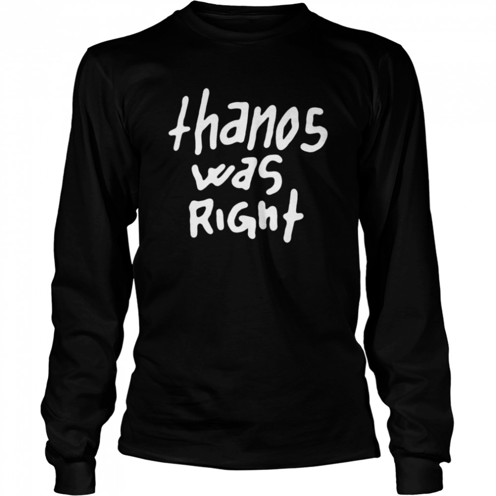 Thanos was right shirt Long Sleeved T-shirt