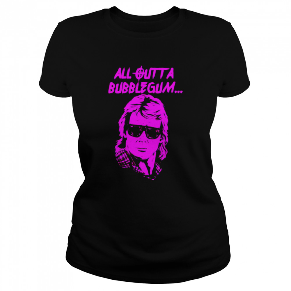 All Outta Bubblegum shirt Classic Women's T-shirt