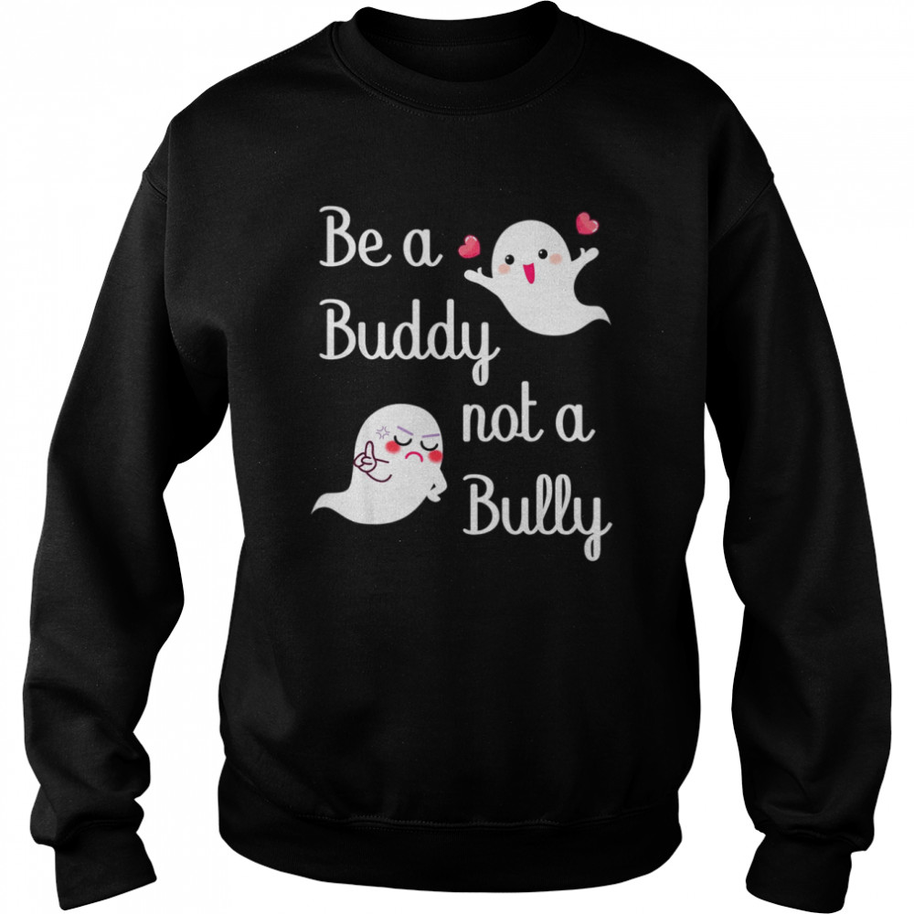 Be A Buddy Not A Bully Stop Bullying Unity Day shirt Unisex Sweatshirt