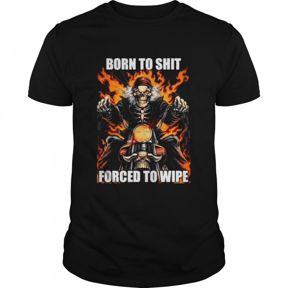 Born To Shit Forced To Wipe shirt Classic Men's T-shirt