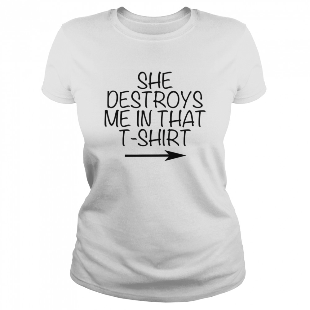 Brad Paisley She Destroys Me In That shirt Classic Womens T-shirt