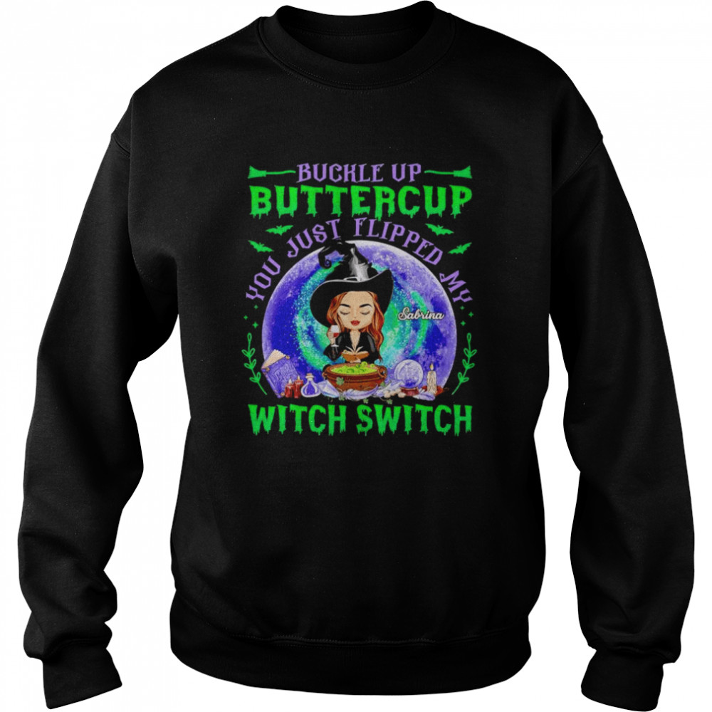 Buckle up bittercup you just flipped my witch switch custom name shirt Unisex Sweatshirt