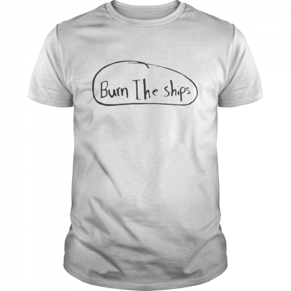 Burn the ships 2022 shirt Classic Men's T-shirt