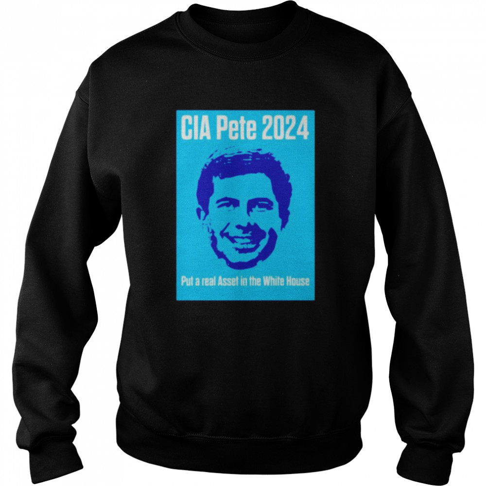 CIA Pete 2024 put a real asset in the white house shirt Unisex Sweatshirt