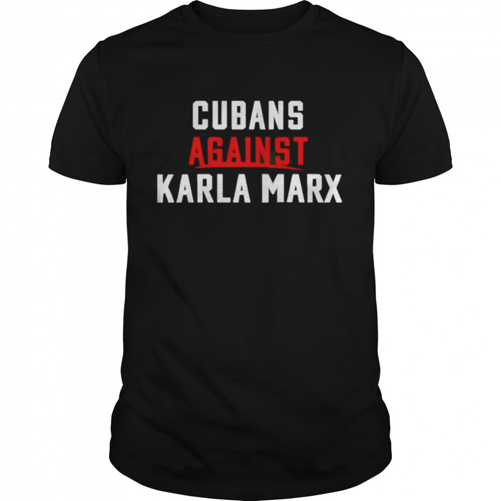 cubans against Karla Marx shirt