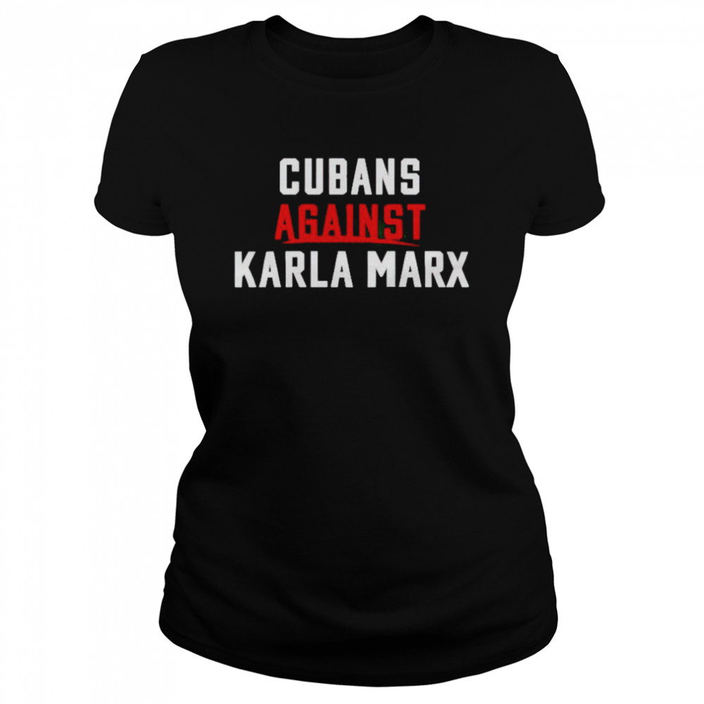 cubans against karla marx shirt classic womens t shirt