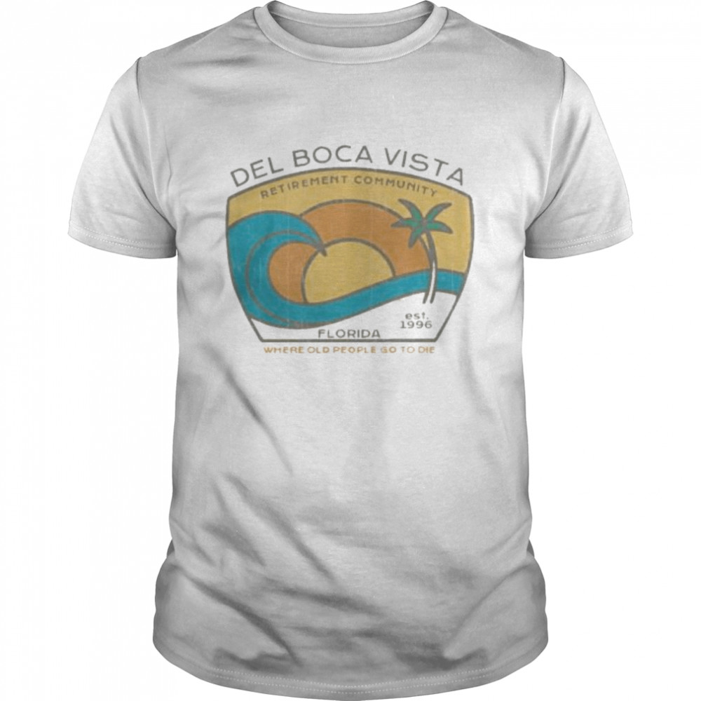 Del boca vista retirement community florida where old people go to die shirt Classic Men's T-shirt