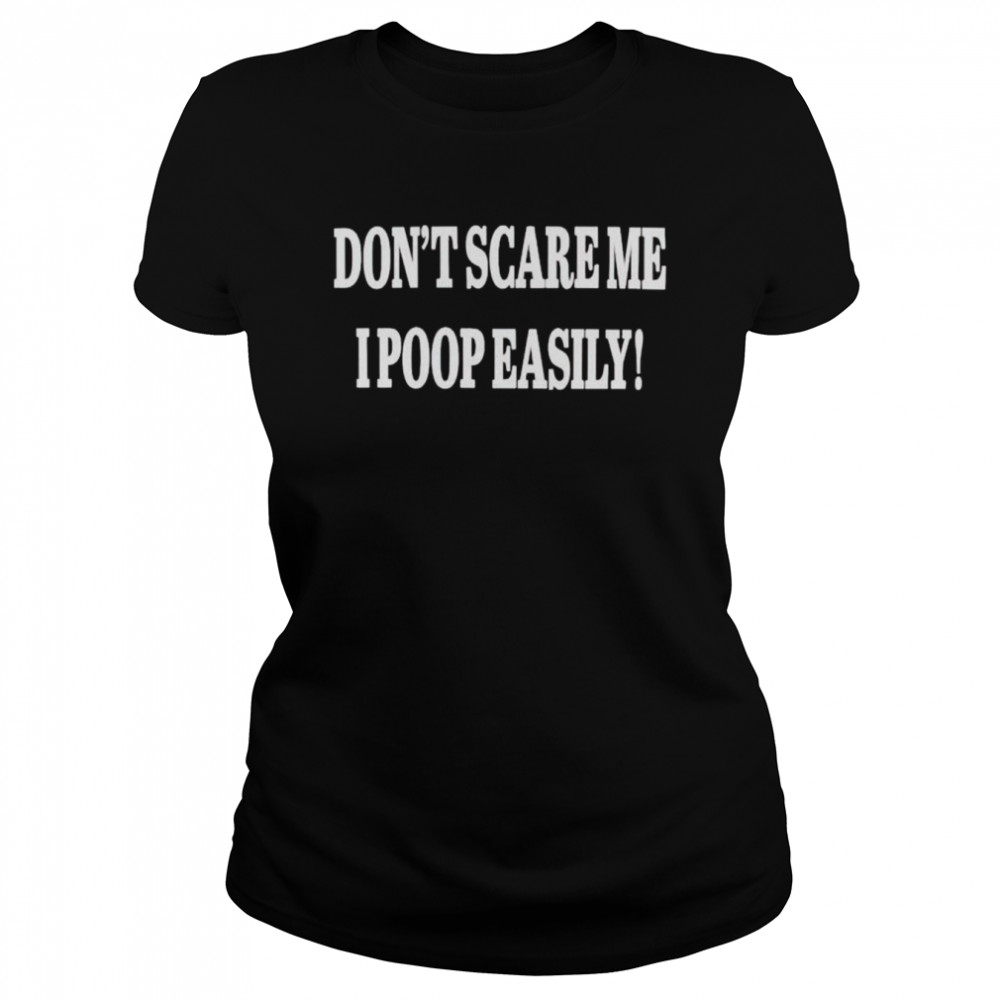 dont scare me i poop easily shirt classic womens t shirt