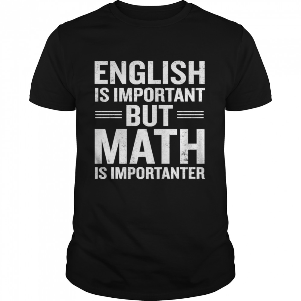 English Is Important But Math Is Importanter shirt Classic Men's T-shirt