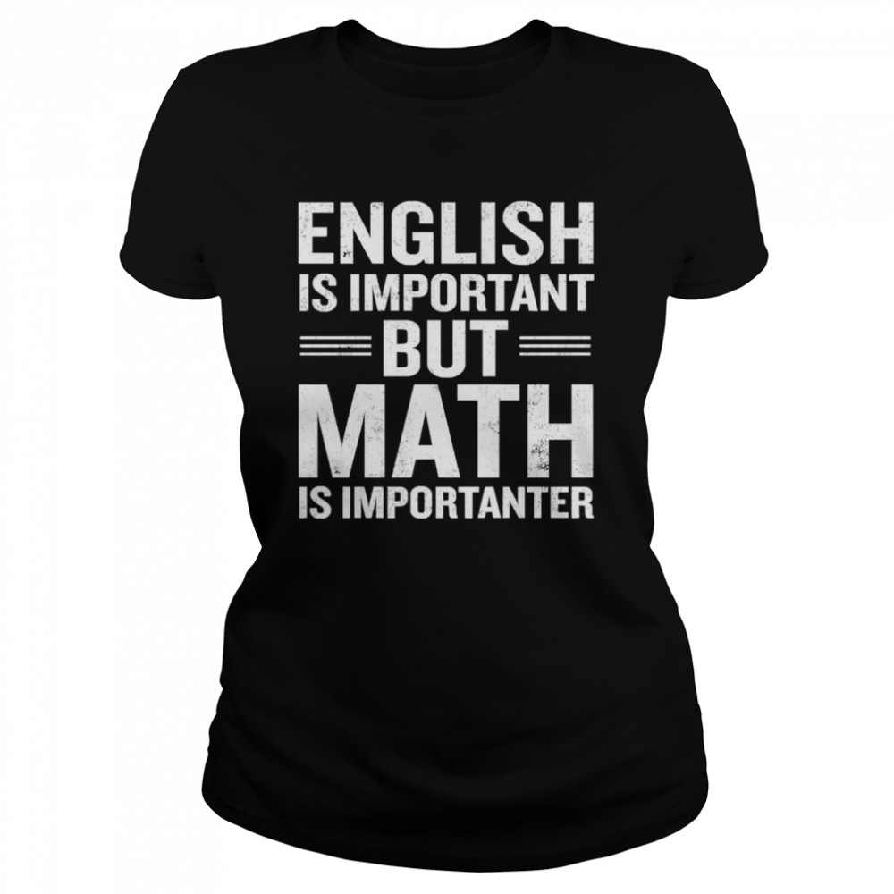 English Is Important But Math Is Importanter shirt Classic Women's T-shirt
