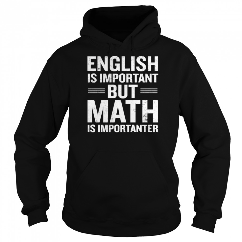 English Is Important But Math Is Importanter shirt Unisex Hoodie