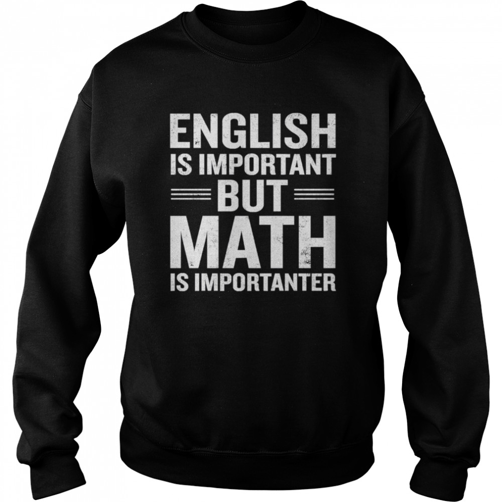 English Is Important But Math Is Importanter shirt 11 English Is Important But Math Is Importanter shirt Unisex Sweatshirt