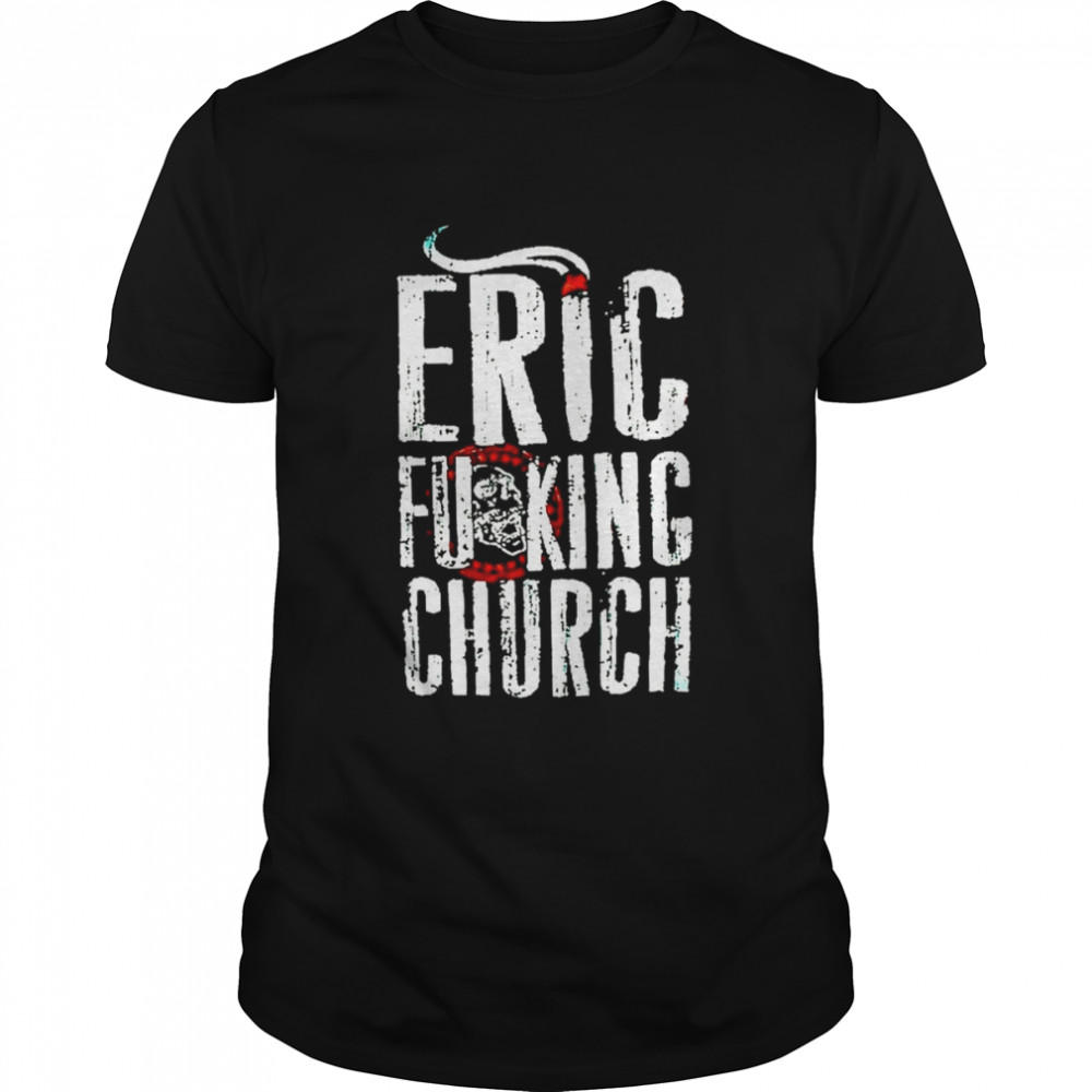Eric Fucking Church Retro White Text shirt Classic Men's T-shirt Eric Fucking Church Retro White Text shirt Classic Men's T-shirt