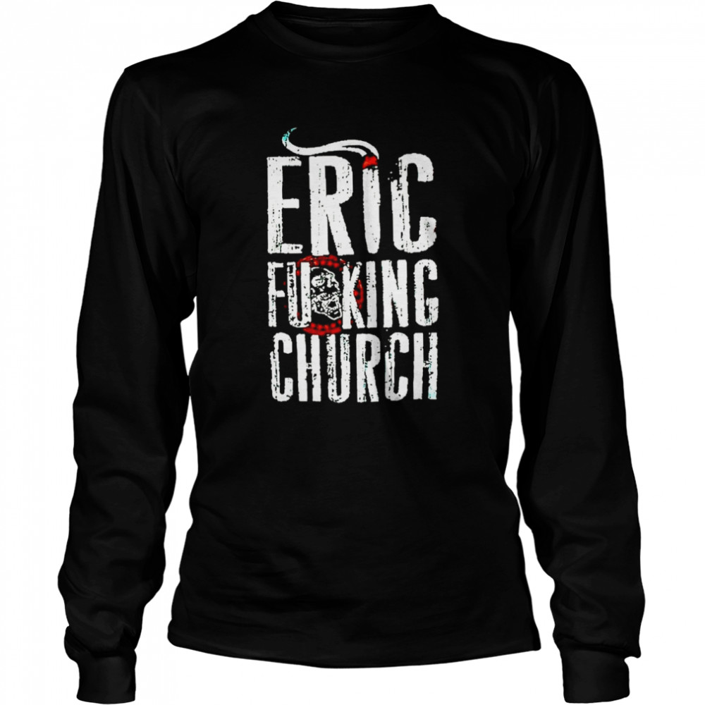 eric fucking church retro white text shirt long sleeved t shirt