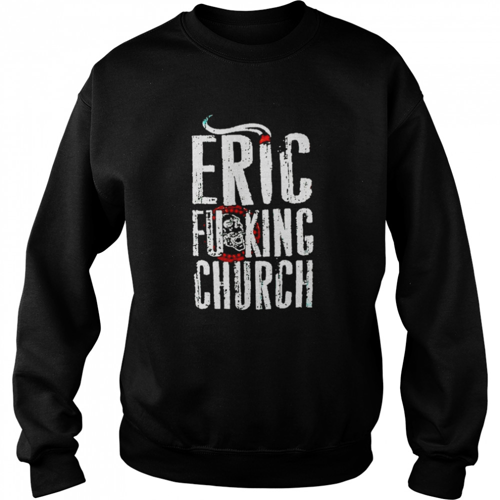 eric fucking church retro white text shirt unisex sweatshirt