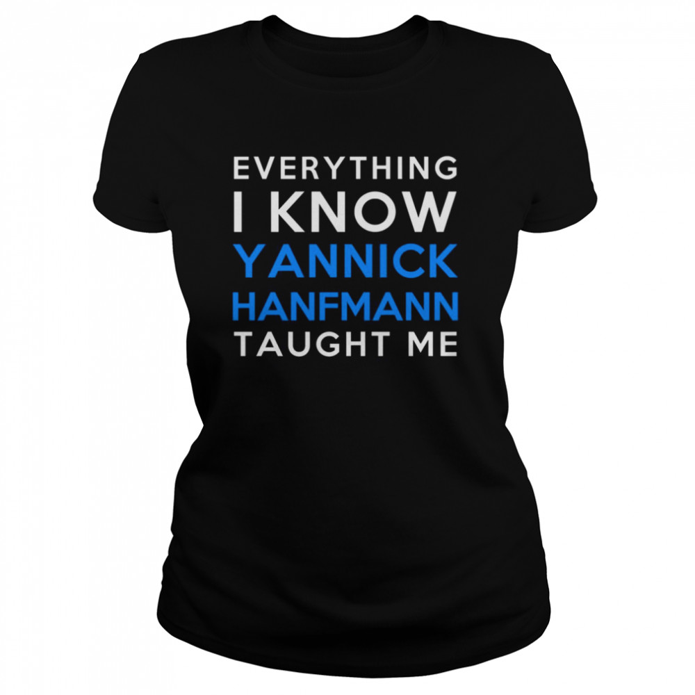 Everything I Know Yannick Hanfmann Taught Me shirt Classic Women's T-shirt