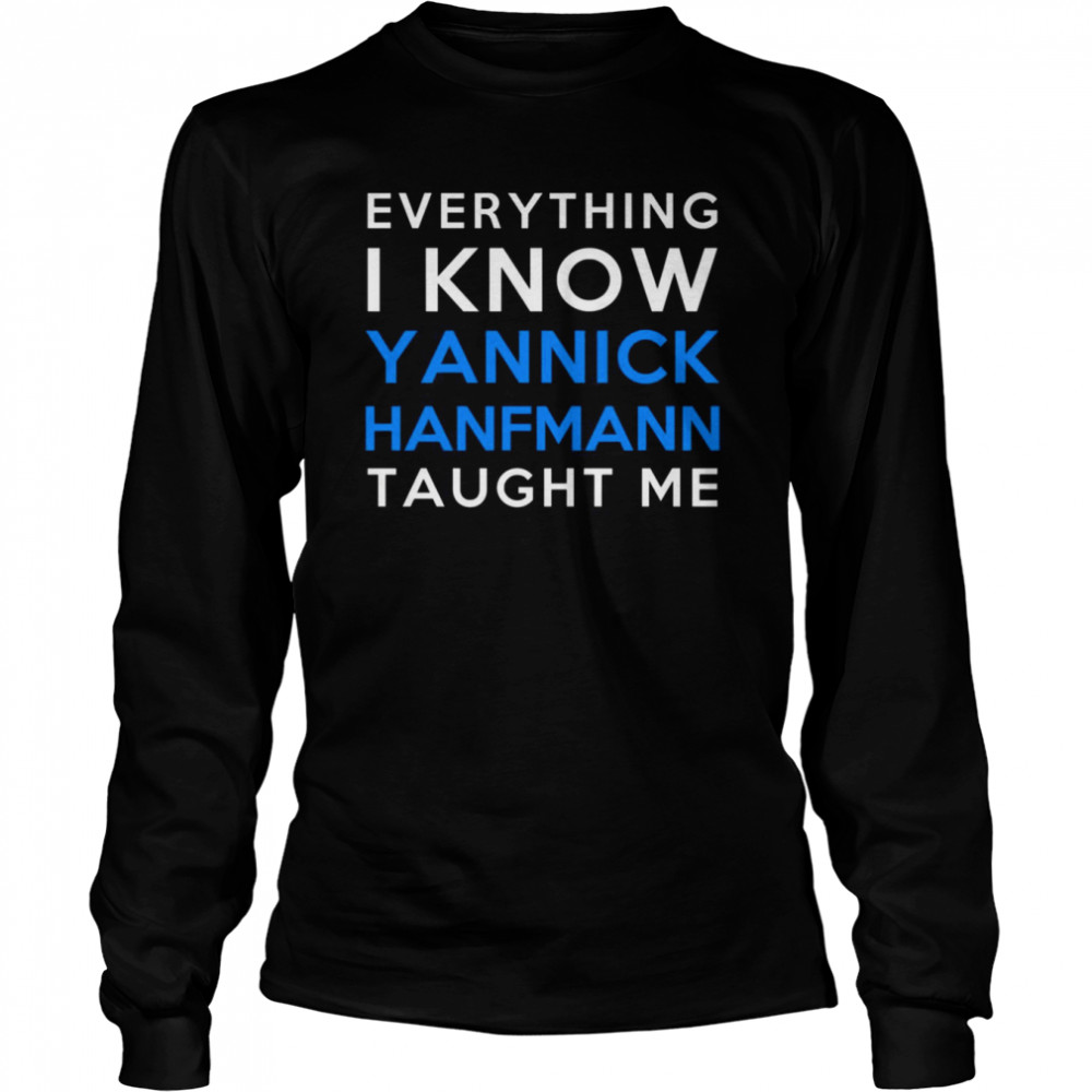 everything i know yannick hanfmann taught me shirt long sleeved t shirt