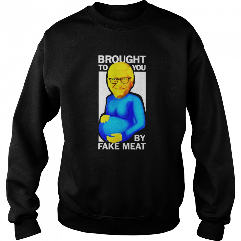 Fauci Brought to you by fake meat shirt Unisex Sweatshirt